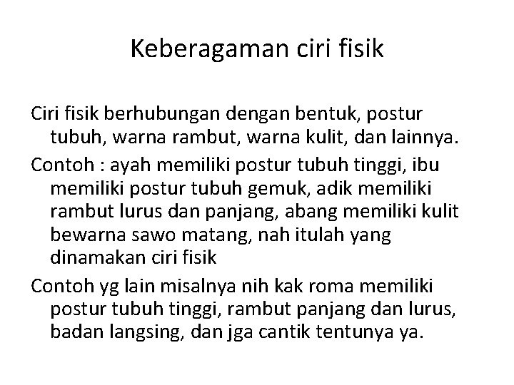 Keberagaman ciri fisik Ciri fisik berhubungan dengan bentuk, postur tubuh, warna rambut, warna kulit,