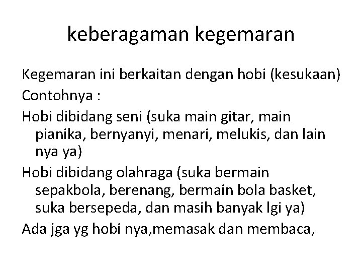 keberagaman kegemaran Kegemaran ini berkaitan dengan hobi (kesukaan) Contohnya : Hobi dibidang seni (suka