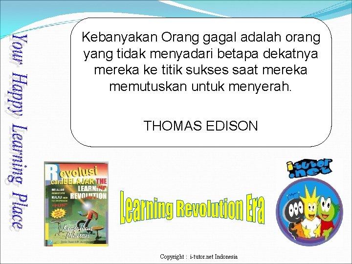 Kebanyakan Orang gagal adalah orang yang tidak menyadari betapa dekatnya mereka ke titik sukses