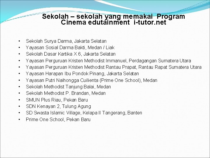 Sekolah – sekolah yang memakai Program Cinema edutainment i-tutor. net • • • •