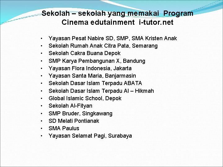 Sekolah – sekolah yang memakai Program Cinema edutainment i-tutor. net • • • •