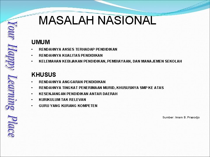 MASALAH NASIONAL UMUM • RENDAHNYA AKSES TERHADAP PENDIDIKAN • RENDAHNYA KUALITAS PENDIDIKAN • KELEMAHAN