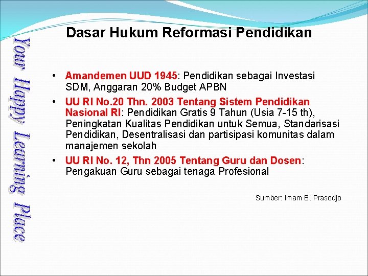 Dasar Hukum Reformasi Pendidikan • Amandemen UUD 1945: Pendidikan sebagai Investasi SDM, Anggaran 20%