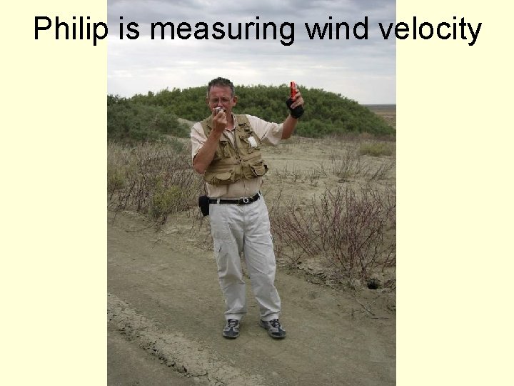 Philip is measuring wind velocity 