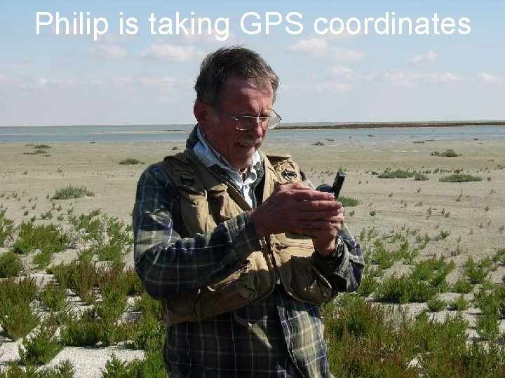 Philip is taking GPS coordinates Philip is taking GPS coordinates
