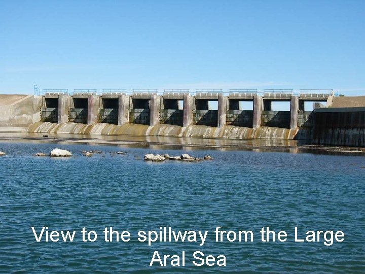 View to the spillway from the Large Aral Sea 