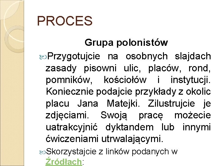 PROCES Grupa polonistów Przygotujcie na osobnych slajdach zasady pisowni ulic, placów, rond, pomników, kościołów