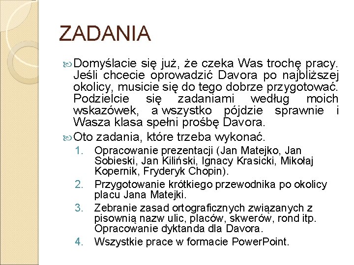 ZADANIA Domyślacie się już, że czeka Was trochę pracy. Jeśli chcecie oprowadzić Davora po