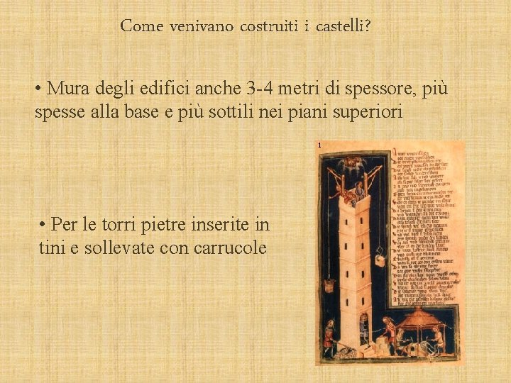 Come venivano costruiti i castelli? • Mura degli edifici anche 3 -4 metri di