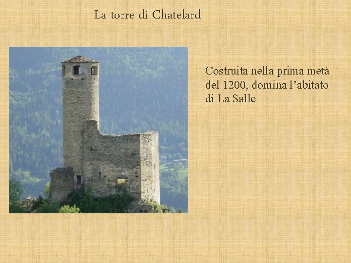 La torre di Chatelard Costruita nella prima metà del 1200, domina l’abitato di La