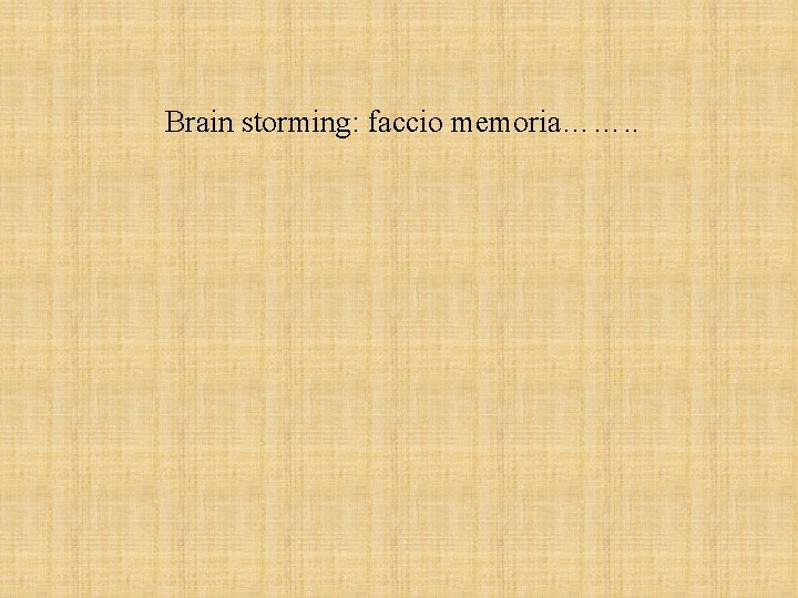 Brain storming: faccio memoria……. . 