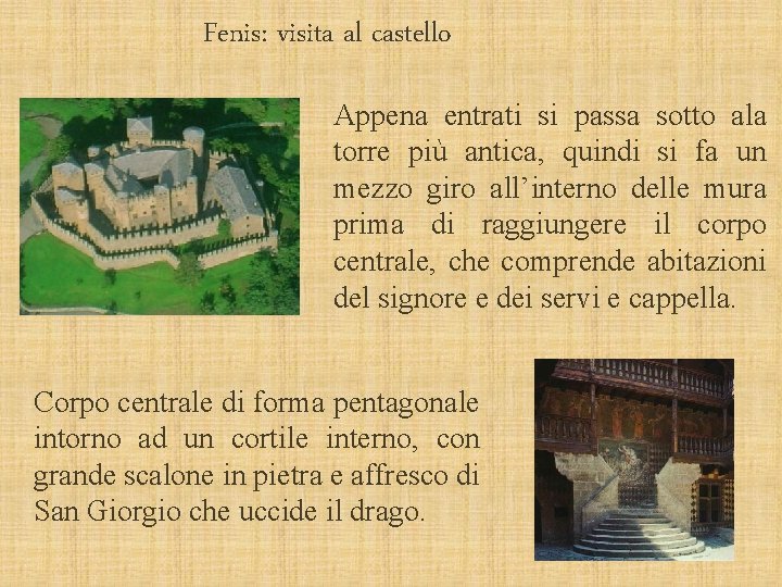 Fenis: visita al castello Appena entrati si passa sotto ala torre più antica, quindi