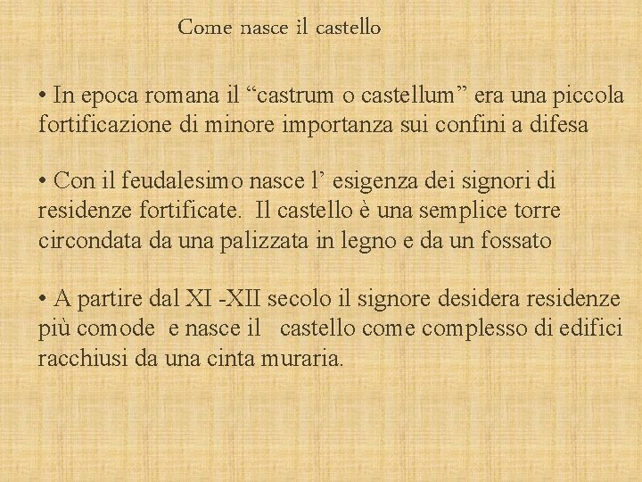 Come nasce il castello • In epoca romana il “castrum o castellum” era una