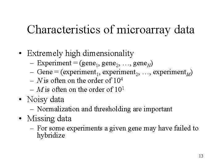 Characteristics of microarray data • Extremely high dimensionality – – Experiment = (gene 1,