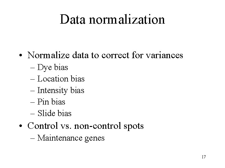 Data normalization • Normalize data to correct for variances – Dye bias – Location