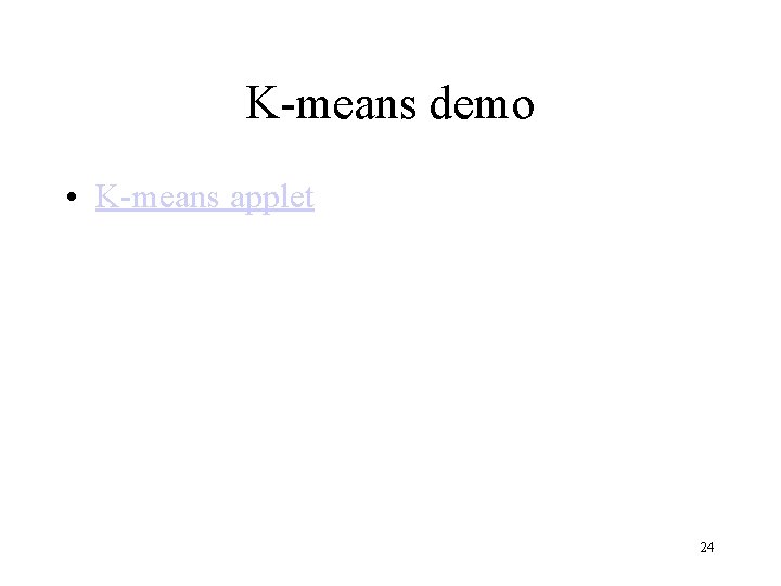 K-means demo • K-means applet 24 