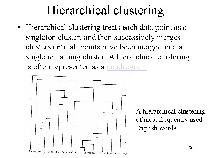 Hierarchical clustering • Hierarchical clustering treats each data point as a singleton cluster, and