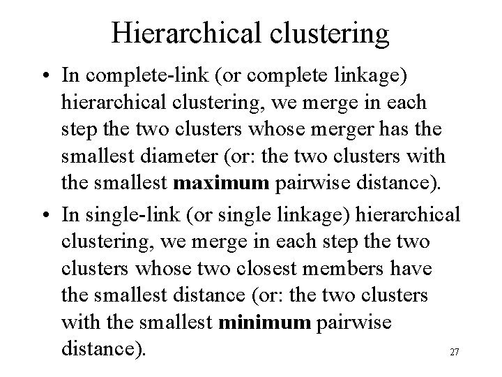 Hierarchical clustering • In complete-link (or complete linkage) hierarchical clustering, we merge in each