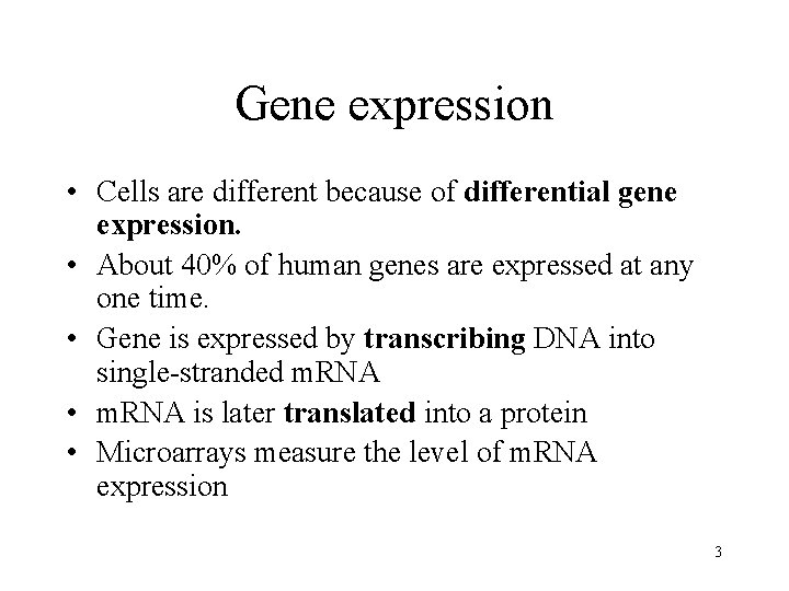 Gene expression • Cells are different because of differential gene expression. • About 40%