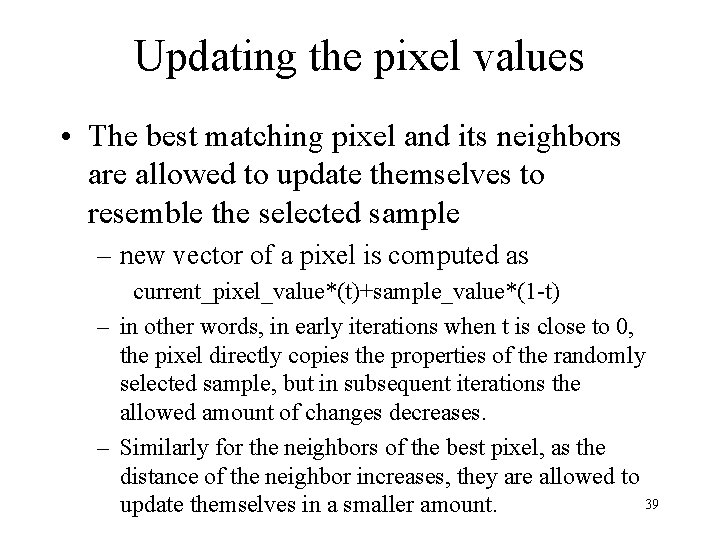 Updating the pixel values • The best matching pixel and its neighbors are allowed