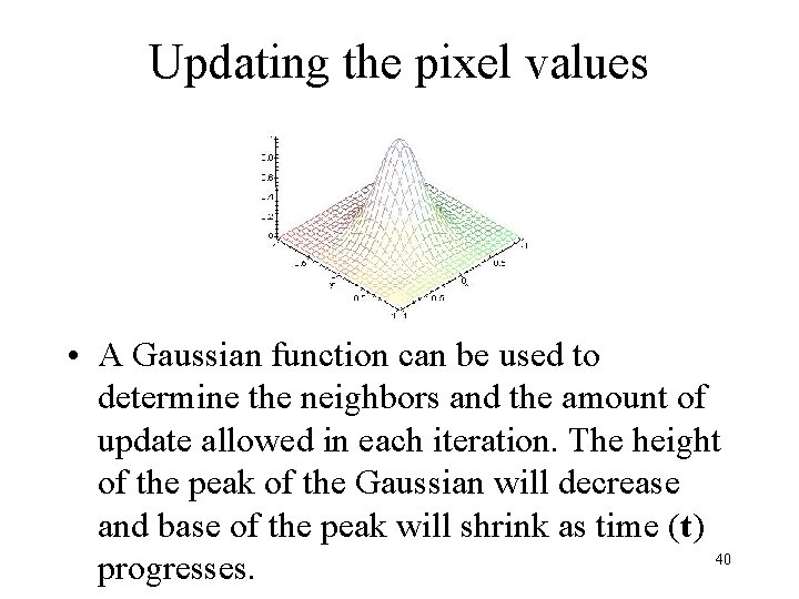 Updating the pixel values • A Gaussian function can be used to determine the