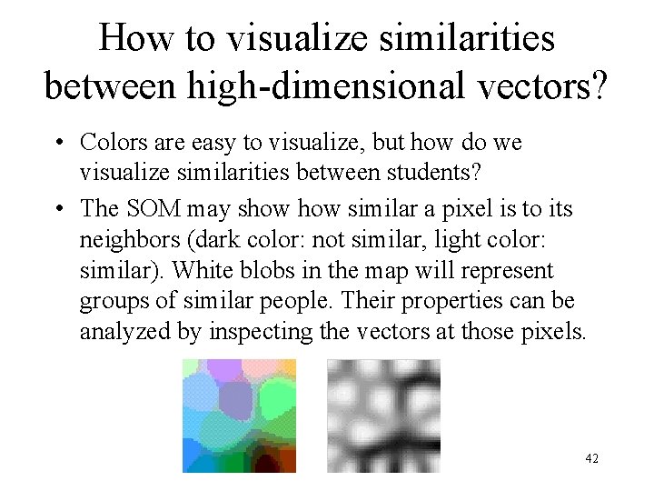 How to visualize similarities between high-dimensional vectors? • Colors are easy to visualize, but