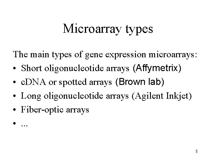 Microarray types The main types of gene expression microarrays: • Short oligonucleotide arrays (Affymetrix)