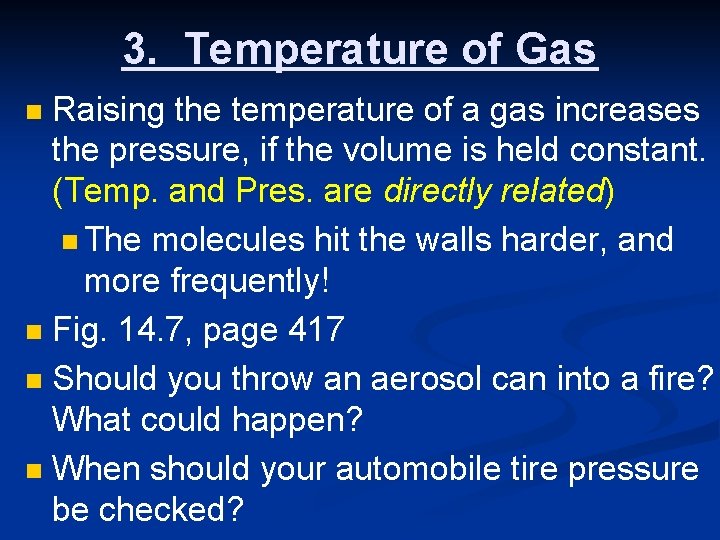 3. Temperature of Gas Raising the temperature of a gas increases the pressure, if