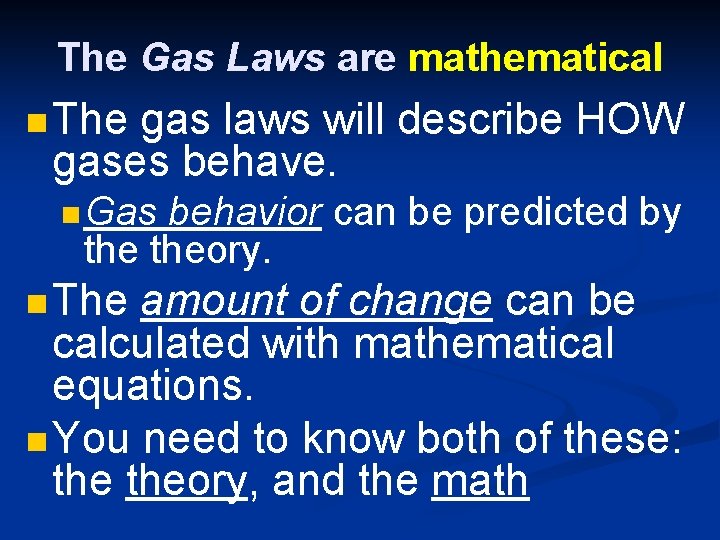 The Gas Laws are mathematical n The gas laws will describe HOW gases behave. The Gas Laws are mathematical n The gas laws will describe HOW gases behave.