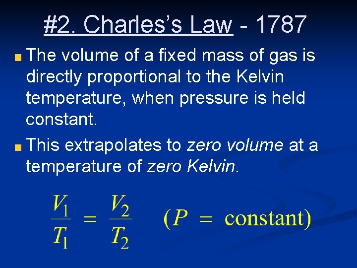 #2. Charles’s Law - 1787 The volume of a fixed mass of gas is