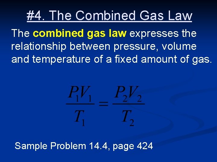 #4. The Combined Gas Law The combined gas law expresses the relationship between pressure,