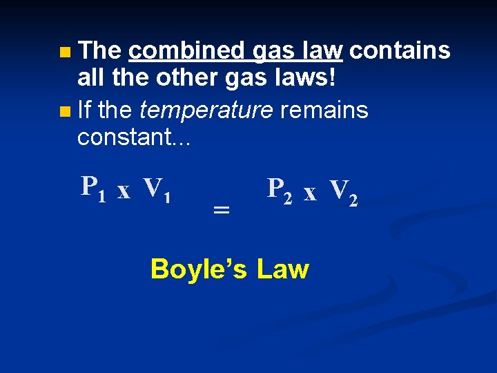 The combined gas law contains all the other gas laws! n If the temperature