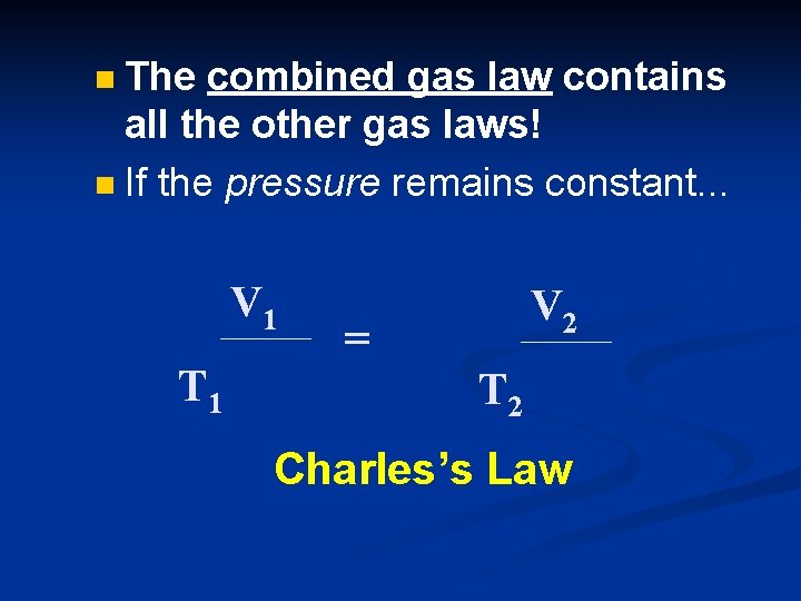 The combined gas law contains all the other gas laws! n If the pressure