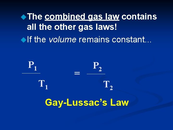 u. The combined gas law contains all the other gas laws! u. If the