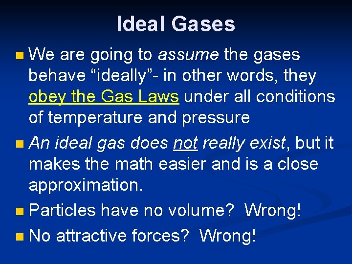 Ideal Gases We are going to assume the gases behave “ideally”- in other words,