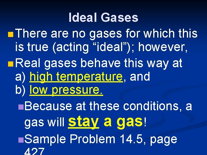 Ideal Gases n There are no gases for which this is true (acting “ideal”); Ideal Gases n There are no gases for which this is true (acting “ideal”);