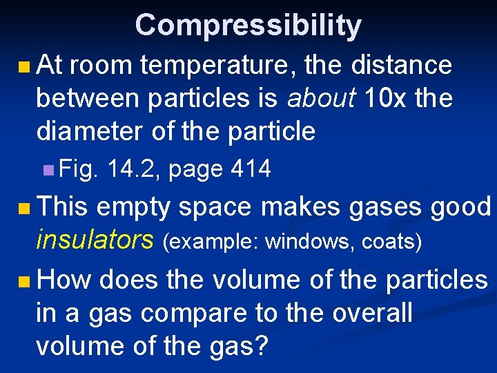 Compressibility n At room temperature, the distance between particles is about 10 x the