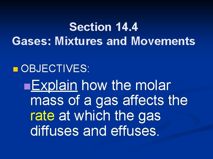 Section 14. 4 Gases: Mixtures and Movements n OBJECTIVES: n. Explain how the molar Section 14. 4 Gases: Mixtures and Movements n OBJECTIVES: n. Explain how the molar