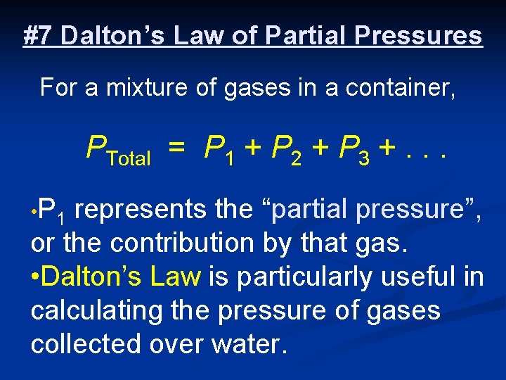 #7 Dalton’s Law of Partial Pressures For a mixture of gases in a container,