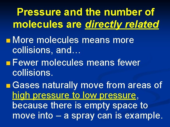 Pressure and the number of molecules are directly related n More molecules means more