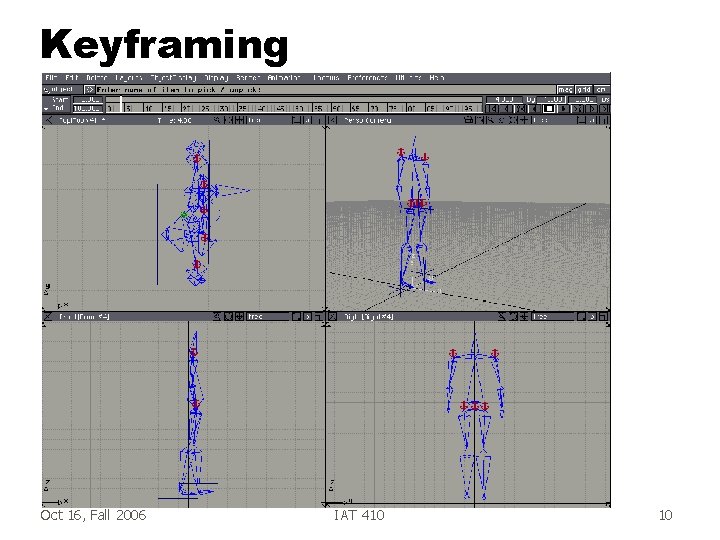 Keyframing Oct 16, Fall 2006 IAT 410 10 