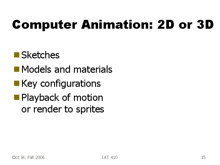 Computer Animation: 2 D or 3 D g Sketches g Models and materials g