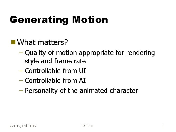 Generating Motion g What matters? – Quality of motion appropriate for rendering style and