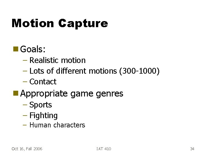 Motion Capture g Goals: – Realistic motion – Lots of different motions (300 -1000)
