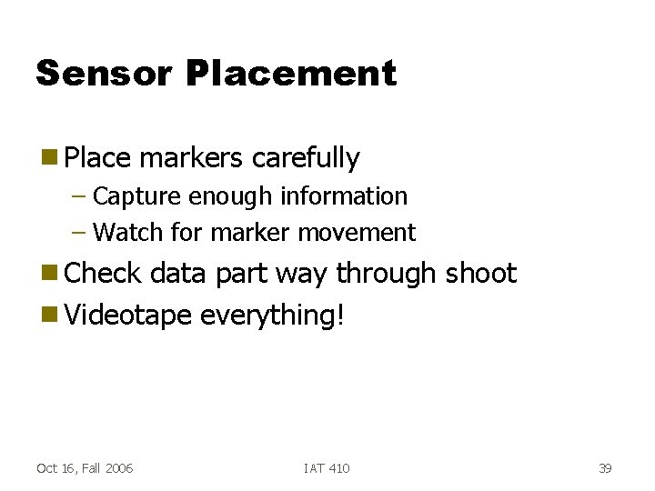 Sensor Placement g Place markers carefully – Capture enough information – Watch for marker