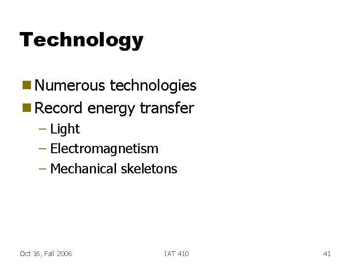 Technology g Numerous technologies g Record energy transfer – Light – Electromagnetism – Mechanical