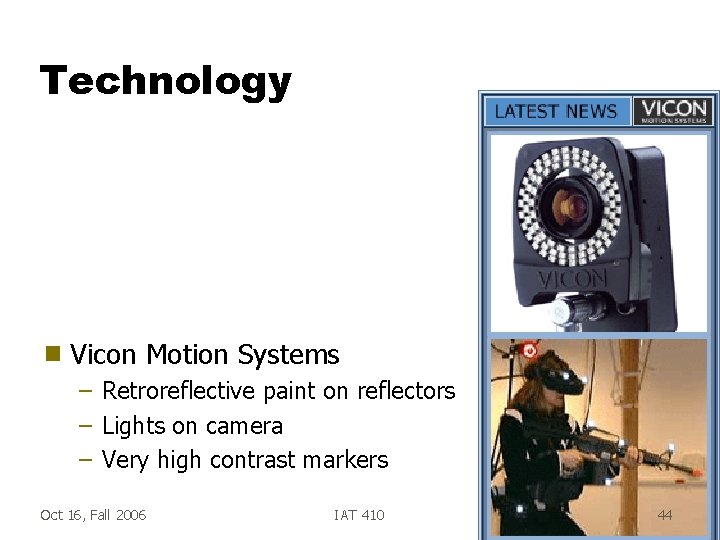 Technology g Vicon Motion Systems – Retroreflective paint on reflectors – Lights on camera
