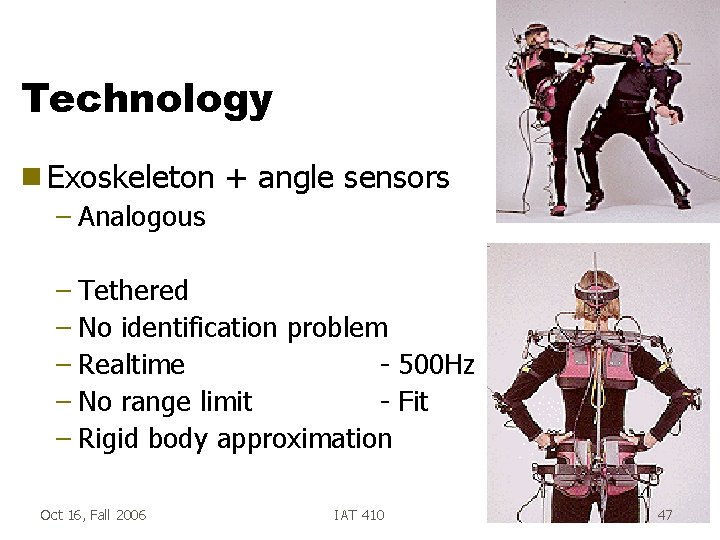 Technology g Exoskeleton + angle sensors – Analogous – Tethered – No identification problem