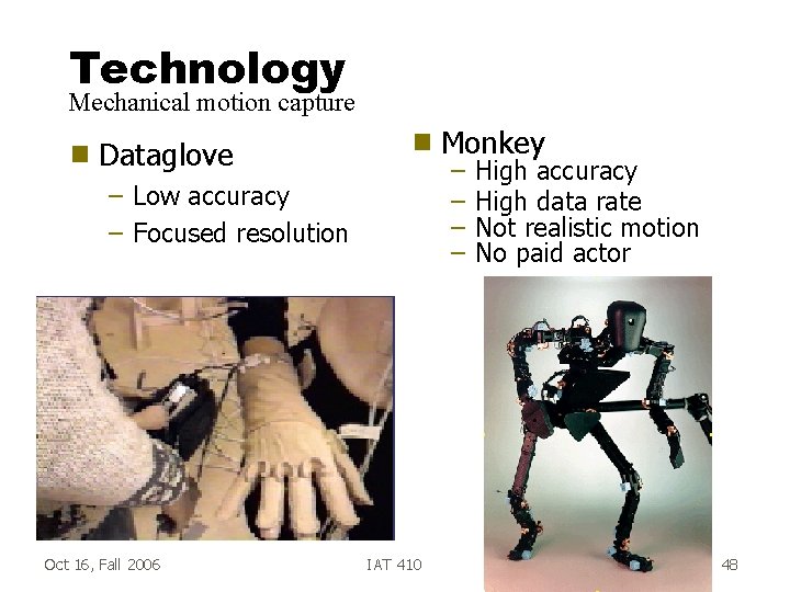 Technology Mechanical motion capture g Dataglove g – Low accuracy – Focused resolution Oct