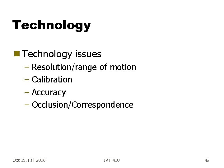 Technology g Technology issues – Resolution/range of motion – Calibration – Accuracy – Occlusion/Correspondence